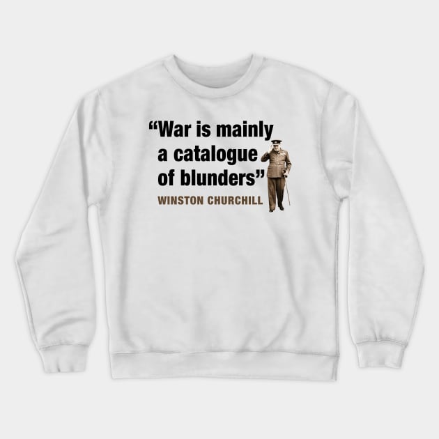 Winston Churchill  “War Is Mainly A Catalogue Of Blunders” Crewneck Sweatshirt by PLAYDIGITAL2020